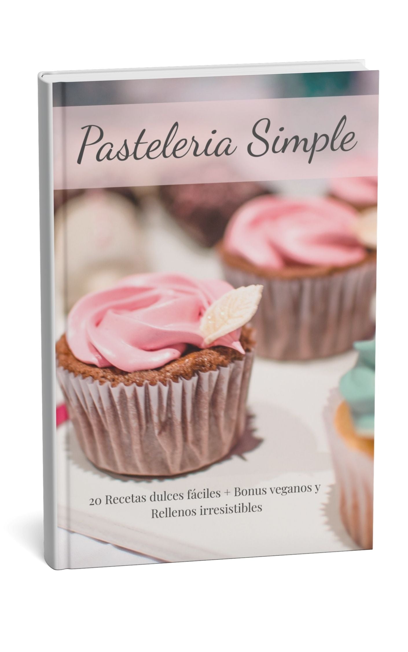 Pastelería Simple: 20 Recetas Dulces + Bonus Veganos y Rellenos Irresistibles (Ebook Digital)